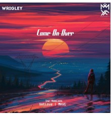 Wrigley - Come on Over