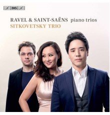 Wu Qian, Isang Enders, Alexander Sitkovetsky, Sitkovetsky Trio - Ravel & Saint-Saëns: Piano Trios