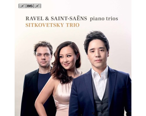 Wu Qian, Isang Enders, Alexander Sitkovetsky, Sitkovetsky Trio - Ravel & Saint-Saëns: Piano Trios Wu Qian, Isang Enders, Alexander Sitkovetsky, Sitkovetsky Trio - Ravel & Saint-Saëns: Piano Trios