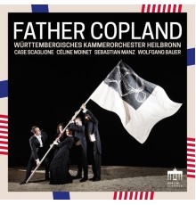 Württembergisches Kammerorchester Heilbronn & Case Scaglione - Father Copland