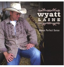 Wyatt Laine - Makes Perfect Sense