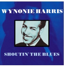 Wynonie Harris - Shoutin' the Blues