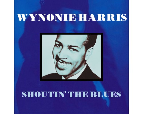 Wynonie Harris - Shoutin' the Blues