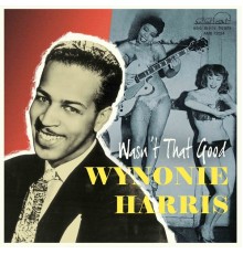 Wynonie Harris - Wasn't That Good