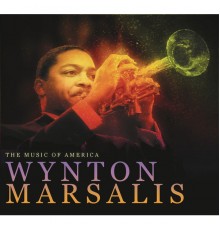 Wynton Marsalis - THE MUSIC OF AMERICA:  Wynton Marsalis
