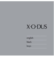 X-O-Dus - English Black Boys