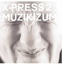 X-Press 2 - Muzikizum