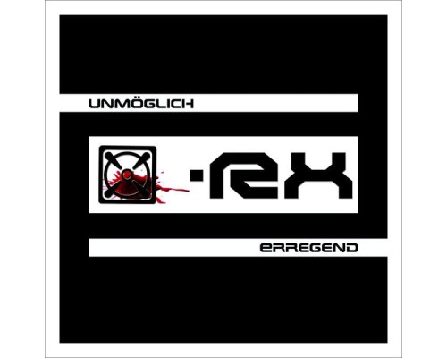 X-RX - Unmöglich Erregend