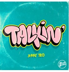 X-Ray Ted - Talkin'