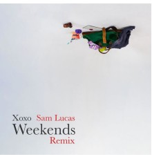 XOXO - Weekends (Sam Lucas Remix)