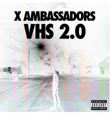 X Ambassadors - VHS 2.0