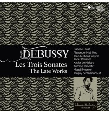 X. de Maistre, J.-G. Queyras, A. Melnikov, I. Faust... - Debussy : Les Trois Sonates, The Late Works