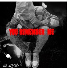 Xai4300 - You Remember Me