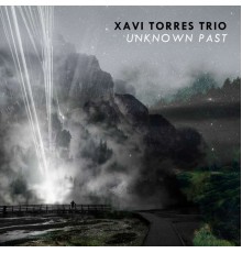Xavi Torres Trio - Unknown Past
