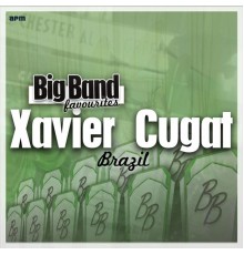 Xavier Cugat & His Orchestra - Brazil - Big Band Favourites