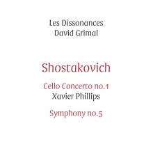 Xavier Phillips, Les Dissonances, David Grimal - Shostakovich: Cello Concerto No.1 & Symphony No.5 (Live)