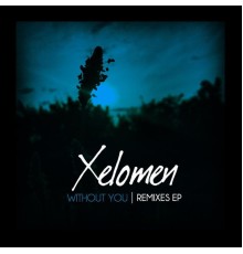 Xelomen - Without You  (Remixes)