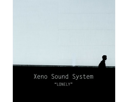 Xeno Sound System - Lonely