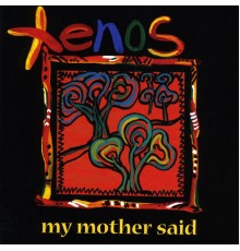 Xenos - My Mother Said