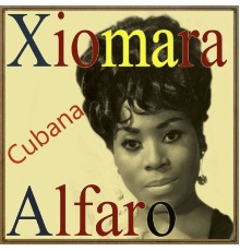 Xiomara Alfaro - Xiomara Alfaro, Cubana