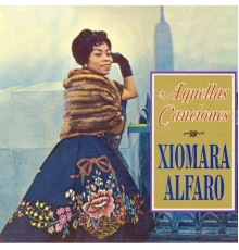 Xiomara Alfaro - Aquellas Canciones