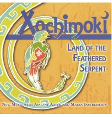 Xochimoki - Land of the Feathered Serpent