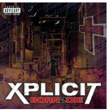 Xplicit - Born 2 Die