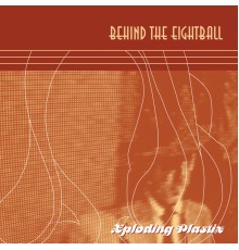 Xploding Plastix - Behind the Eightball