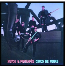 Xutos & Pontapés - Circo De Feras