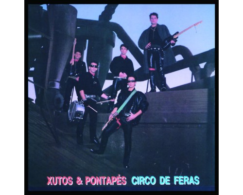 Xutos & Pontapés - Circo De Feras