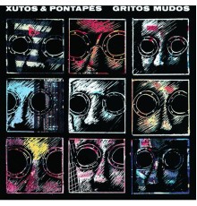 Xutos & Pontapés - Gritos Mudos