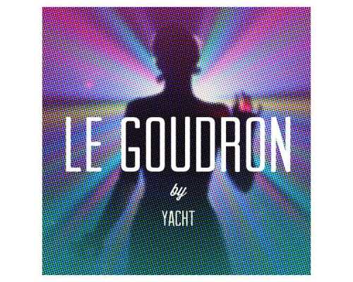 YACHT - Le Goudron (Remixes)