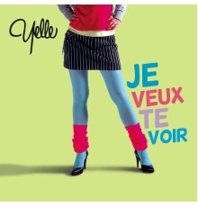 YELLE - Je Veux Te Voir