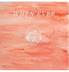 YOSUB_HAN - When Ever