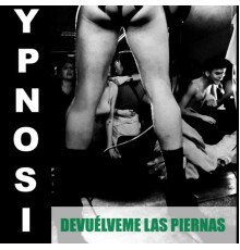 YPNOSI - Devuélveme Las Piernas