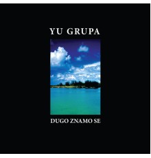 YU Grupa - Dugo znamo se