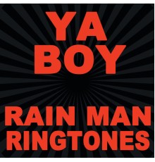 Ya Boy - Rain Man Ringtones