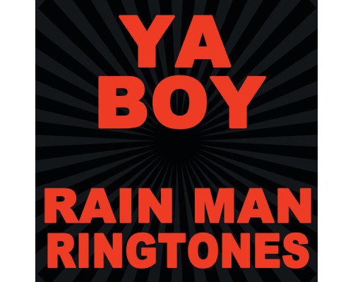 Ya Boy - Rain Man Ringtones