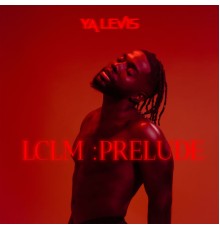 Ya Levis - LCLM :Prélude