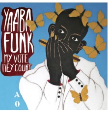 Yaaba Funk - My Vote Dey Count
