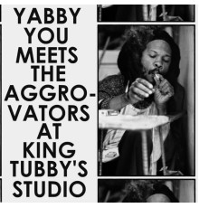 Yabby You - Yabby You Meets the Aggrovators at King Tubby's Studio