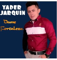 Yader Jarquin - Dame Fortaleza