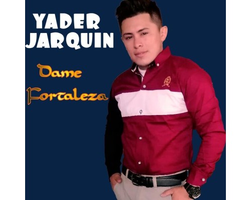 Yader Jarquin - Dame Fortaleza