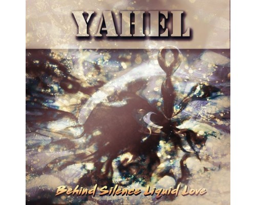 Yahel - Behind Silence / Liquid Love