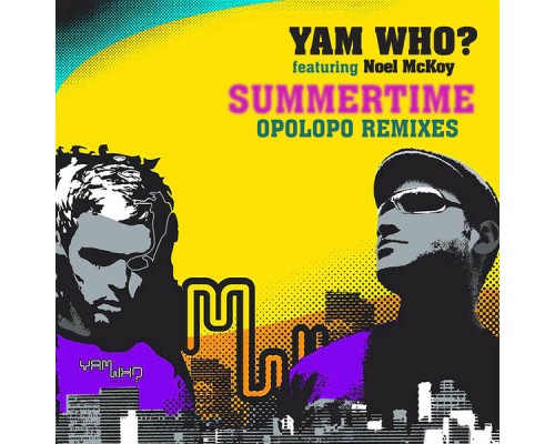 Yam Who? - Summertime (Opolopo Remixes)