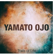 Yamato Ojo - Trails of Life