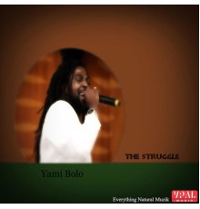 Yami Bolo - The Struggle