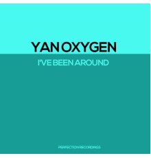 Yan Oxygen - I've Been Around