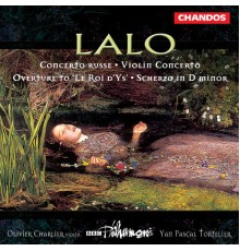 Yan Pascal Tortelier, BBC Philharmonic Orchestra, Olivier Charlier - Lalo: Violin Concerto, Le Roi d'Ys, Concerto russe & Scherzo in D Minor
