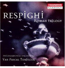 Yan Pascal Tortelier, Philharmonia Orchestra - Respighi: Fontana di Roma, Pini di Roma & Feste Romane